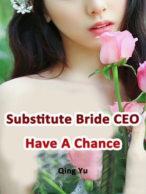 cover image of Substitute Bride: CEO Have A Chance, Volume 1